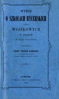 Wywód o szkołach rycerskich czyli wojskowych w Polsce w ciągu dziejowym