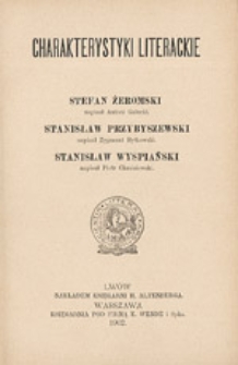 Charakterystyki literackie: Żeromski Stefan, Przybyszewski Stanisław, Wyspiański Stanisław