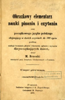 Obrazkowy elementarz nauki pisania i czytania oraz początkowego języka polskiego obejmujący w dwóch częściach do 500 rycin podług analogii brzmienia głosów i tworzenia zgłosów i wyrazów dla początkujących dzieci; Część druga