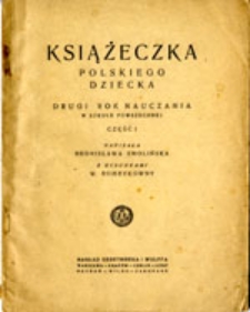 Książeczka polskiego dziecka: drugi rok nauczania w szkole powszechnej: część pierwsza