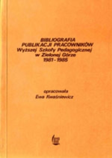 Bibliografia publikacji pracowników Wyższej Szkoły Pedagogicznej w Zielonej Górze 1981-1985