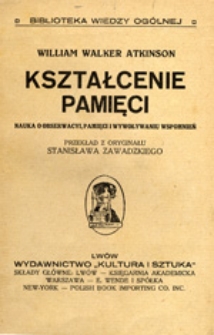 Kształcenie pamięci: nauka o obserwacyi, pamięci i wywoływaniu wspomnień