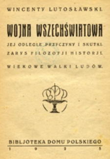 Wojna wszechświatowa: jej odległe przyczyny i skutki.: zarys filozofji historji: wiekowe walki ludów