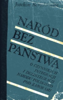 Nar&oacute;d bez państwa: o czynnikach integracji i dezintegracji narodu polskiego pod zaborami