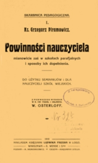 Powinności nauczyciela mianowicie zaś w szkołach parafjalnych i sposoby ich dopełnienia
