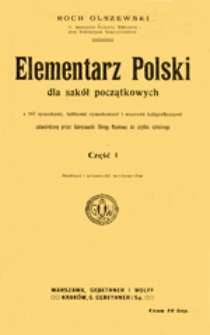 Elementarz Polski dla szkół początkowych : z 167 rysunkami, tablicami rysunkowemi i wzorami kaligraficznymi zatwierdzony przez Warszawski Okrąg Naukowy do użytku szkolnego, cz. 1
