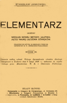 Elementarz ułożony według nowej metody, ułatwiającej naukę łączenia dźwięków : polecony do użytku w szkołach przez Ministerstwo W. R. i Oświecenia Publicznego