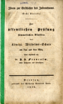 Ideen zur Geschichte des Judenthums (erste periode): zur &ouml;ffentlichen Pr&uuml;fung s&auml;mmtlicher Glassen der K&ouml;nigl. Wilhelms-Schule am 7ten und 8ten M&auml;rz