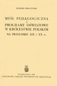 Myśl pedagogiczna i programy oświatowe w Królestwie Polskim na przełomie XIX i XX w.