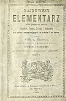 Najnowszy elementarz albo pierwsza nauka rysunków, pisania, czytania i rachunków dla dzieci początkujących w szkole i w domu, cz. 1