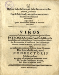 De Rebus Scholasticis, et Scholarum emolumentis, pariter ac Facili Methodo et ordine concinno docendi et delectandi ...