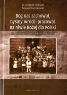 Bóg nas zachował, byśmy wrócili pracować na niwie Bożej dla Polski: ks. Kazimierz Michalski (1898-1975)