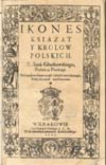 Icones ksiąząt y krolow polskich. X. Iana Gluchowskiego, Proboscza Płockiego. Do tego są przyłożone wiersze łacinskie Iana Ianiciusa, Poety...