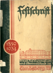 Festschrift zur 75 - Jahrfeier des Staatlichen Reformgymnasiums und der Oberrealschule zu Landsberg (Warthe) 1859-1934