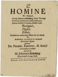 De Homine Tres Discipuli, Georg, Henricus Rosenberg/ Goth. Thuring. Fridericus Liefmannus, Cassoviâ-Pannon. Johann Gottlob Lehmann, Budiss. Lusat. Theologice, Physice, Ethice...