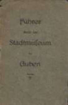 Führer durch das Stadtmuseum zu Guben