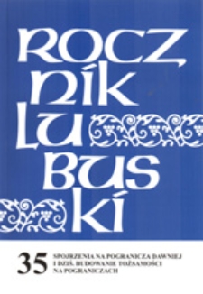 Rocznik Lubuski (t. 35, cz. 1): Spojrzenia na pogranicza dawniej i dziś. Budowanie tożsamości na pograniczach