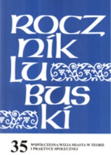 Rocznik Lubuski (t. 35, cz. 2): Współczesna wizja miasta w teorii i praktyce społecznej