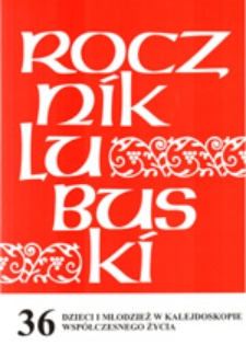 Rocznik Lubuski (t. 36, cz. 1): Dzieci i mlodzież w kalejdoskopie współczesnego życia