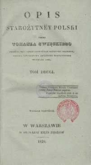 Opis starożytney Polski / przez Tomasza Swięckiego, mecenasa przy Sądzie Najwyższym Kr&oacute;lestwa Polskiego, członka Towarzystwa Kr&oacute;lewsko-Warszawskiego Przyjaci&oacute;ł Nauk : T.2