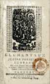 Elementarz języka polskiego zebrany : dla nauki dziatek chrześciańskich w czytaniu charakterów z różnemi dokładami i naukami duchownemi ułożony
