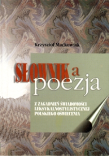 Słownik a poezja : z zagadnień świadomości leksykalnostylistycznej polskiego Oświecenia