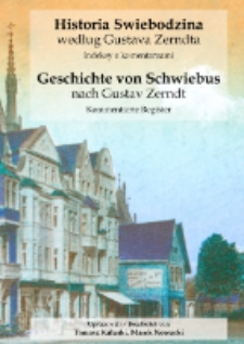 Historia Świebodzina według Gustava Zerndta: indeksy z komentarzami = Geschichte von Schwiebus nach Gustav Zerndt: Kommentierte Register