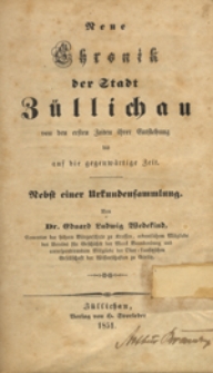 Neue Chronik der Stadt Züllichau von den ersten Zeiten ihrer Entstehung bis auf die gegenwärtige Zeit