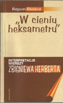 "W cieniu heksametru" : interpretacje wierszy Zbigniewa Herberta