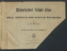 Historischer Schul-Atlas zur alten, mittleren und neueren Geschichte : 84 Karten auf 28 Blattern nebst erlauterndem Text [Dokument kartograficzny]