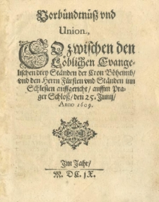 Vorbündtnüss und Union, So zwischen den Löblicchen Evangelischen drey Ständen der Cron Böheimb und den Herrn Fürsten und Ständen inn Schlesien