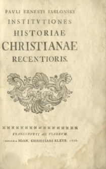 Pavli Ernesti Iablonski Institvtiones Historiae Christianae Recentioris