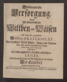 Wohlmeynende Versorgung Welche Fur hinterbleibende Wittben und Waisen In einer so genandten Wittben-Fraternitaet Aus schuldiger Liebes-Pflicht, Einige aus Waldenburg und andern benachbarten Orten Anno 1708. d. XV. Septembr. ...