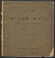 Atlas do dziejów Polski zawierający 13 mapek kolorowanych [Dokument kartograficzny]