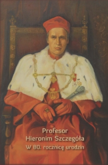 Profesor Hieronim Szczeg&oacute;ła: w 80. rocznicę urodzin