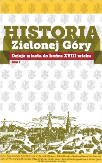 Historia Zielonej Góry. T. 1, Dzieje miasta do końca XVIII wieku