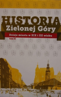 Historia Zielonej Góry. T. 2, Dzieje miasta w XIX i XX wieku