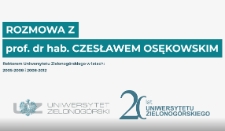 Rozmowa z prof. dr. hab. Czesławem Osękowskim - Rektorem Uniwersytetu Zielonogórskiego w latach 2005-2008 i 2008-2012 z okazji 20-lecia Uniwersytetu Zielonogórskiego