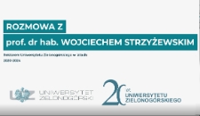 Rozmowa z prof. dr. hab. Wojciechem Strzyżewskim - Rektorem Uniwersytetu Zielonog&oacute;rskiego w latach 2020-2024 z okazji 20-lecia Uniwersytetu Zielonog&oacute;rskiego