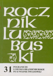 Rocznik Lubuski (t. 31, cz. 2): Pogranicze Lubusko-Brandenburskie po II wojnie światowej - spis treści