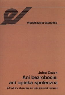 Ani bezrobocie, ani opieka społeczna: od wyboru do ekonomicznej realizacji - spis treści i wstęp
