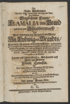 Die wahre Glückseeligkeit vor dem Tode, in dem Tode und nach dem Tode, der Weyland ... Fr. Amalia von Brand, gebohrne von Schiabbrendorff, des ... Hn. Ludwig von Brandts, Churfürstl. Brandenb. Gheimbten Raths,... Verwesers des Hertzogthumbs Crossen, Haupt-Manns des Fürstenthumbs Schwibussen, ...