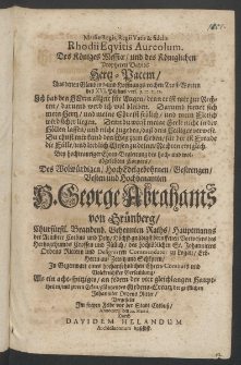 Mesiae Regis, Regii Vatis et Fidelis Rhodii Equitis Aureolum, des königes Messiae und des königlichen Propheten Davids Hertz-Pacem,... bey hochtrauriger Ehren-Begleitung des ... Cörpers, des ... Herrn George Abrahams von Grünberg, Churfürstl. Brandenb. Geheimten Raths, ...