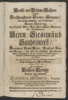 Krafft- und Lebens-Balsam des verschmachteten Davids-Hertzens, bey ... Leichen-Bestattung des ... Herrn Siegemund Sandreuters, Vornehmen Raths-Herrn, Kauff- und Handels-Mannes ... zu Franckfurt an der Oder, ... am ersten Sonntage des Advents, Anno 1687. ...