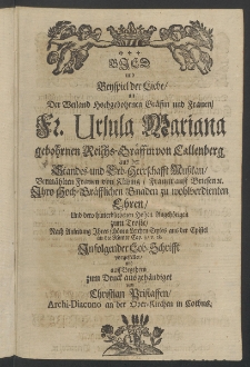Bild und Beyspiel der Liebe, an der Weiland ... Fr. Ursula Mariana, gebohrnen Reich-Gräffin von Callenberg, aus der Standes- und Erb-Herschafft Musskau [...]