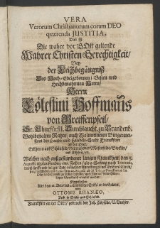 Vera verorum christianorum coram Deo quaerenda iustitia : das ist die wahre vor Gott geltende wahrer Christen Gerechtigkeit, bey der Leichbegängniss des ... Herrn Cölestini Hoffmanns von Greiffenpfeil [...]