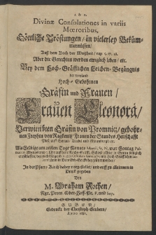 Divinae consolationes in variis moeroribus : Götliche Tröstungen in vielerey Bekümernüssen, ... bey dem ... Leichen-Begängnis der Weyland ... Frauen Eleonora, Verwittibten Gräfin von Promnitz [...]