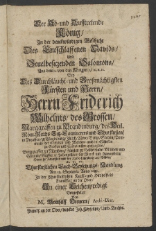 Der ab- und aufftretende K&ouml;nig, in der denckwtirdigen Geschieht des entschlaffenen Davids ... bey des F&uuml;rsten und Herrn, Herrn Friederich Wilhelms, des Grossen, Margraffen zu Brandenburg [...]