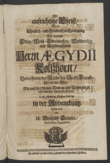 Der aufrichtige Christ, bey der ... Beerdigung des ... Herrn Aegydii Kolsshorn, Vornehmen des Raths der Stadt Franckfurt an der Oder [...]