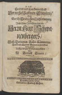 Die Handels- und Kauffmannschafft der rechtschaffenen Christen, bey der ... Leichbestattung dess ... Herrn Sixt Schwanenbergers [...]